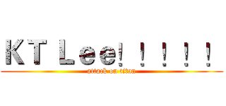 ＫＴ Ｌｅｅ！！！！！ (attack on titan)