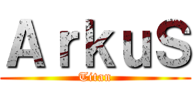 ＡｒｋｕＳ (Titan)