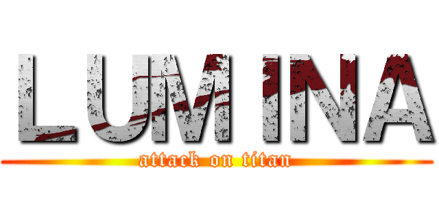 ＬＵＭＩＮＡ (attack on titan)