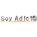 Ｓｏｙ Ａｄｉｃｔ＠ (a los Animes)