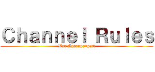 Ｃｈａｎｎｅｌ Ｒｕｌｅｓ (War Announcement)