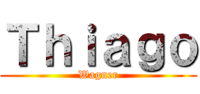 Ｔｈｉａｇｏ (Wagner)