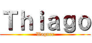 Ｔｈｉａｇｏ (Wagner)