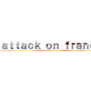 ａｔｔａｃｋ ｏｎ ｆｒａｎｃｅ (attack on titan)