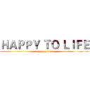 ＨＡＰＰＹ ＴＯ ＬＩＦＥ (attack on titan)