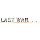 ＬＡＳＴ ＷＡＲ．．． (attack on titan)