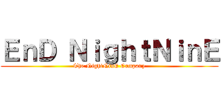 ＥｎＤ ＮｉｇｈｔＮｉｎＥ (The NightNinE Company)