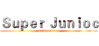 Ｓｕｐｅｒ Ｊｕｎｉｏｃ (attack on titan)