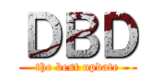 ＤＢＤ (the best update)