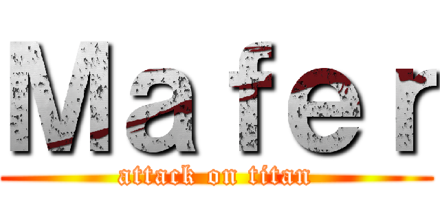 Ｍａｆｅｒ (attack on titan)