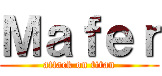 Ｍａｆｅｒ (attack on titan)