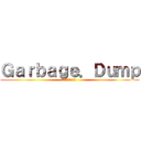 Ｇａｒｂａｇｅ．Ｄｕｍｐ (ごみのない世界へ)