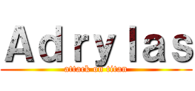Ａｄｒｙｌａｓ (attack on titan)