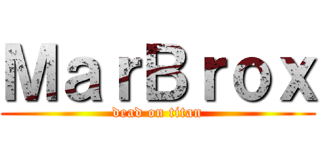 ＭａｒＢｒｏｘ (dead on titan)