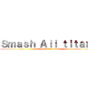 Ｓｍａｓｈ Ａｌｌ ｔｉｔａｎｓ (The Military's Game)