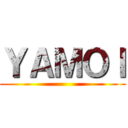 ＹＡＭＯＩ ()