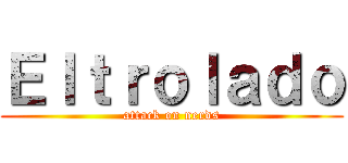 Ｅｌｔｒｏｌａｄｏ (attack on nerds)