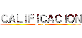 ＣＡＬＩＦＩＣＡＣＩＯＮ (ESPERADA)