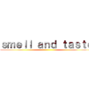 ｓｍｅｌｌ ａｎｄ ｔａｓｔｅ ()