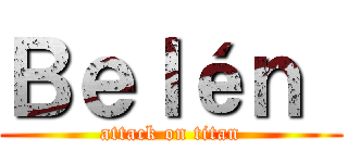 Ｂｅｌéｎ  (attack on titan)