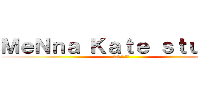 ＭｅＮｎａ Ｋａｔｅ ｓｔｕｄｉｏ (謎.淺.灰.ロク)