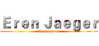 Ｅｒｅｎ Ｊａｅｇｅｒ (As Jungkook)