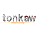 ｔｏｎｋａｗ (asama tonklauy)