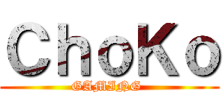 ＣｈｏＫｏ (GAMING )