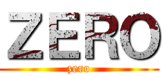 ＺＥＲＯ (zero)