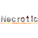 Ｎｅｃｒｏｔｉｃ (Lets fuck em up )