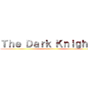 Ｔｈｅ Ｄａｒｋ Ｋｎｉｇｈｔｓ (jere perra)
