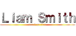 Ｌｉａｍ Ｓｍｉｔｈ (attack on titan)
