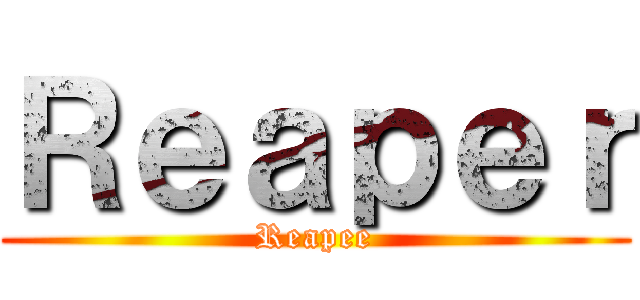 Ｒｅａｐｅｒ (Reapee)
