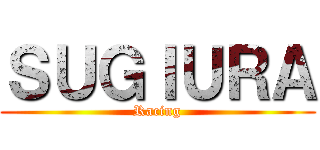 ＳＵＧＩＵＲＡ (Racing)