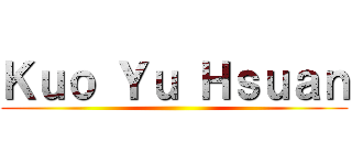 Ｋｕｏ Ｙｕ Ｈｓｕａｎ ()