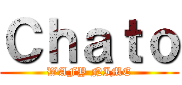 Ｃｈａｔｏ (WAFY NIME)