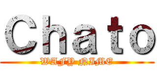 Ｃｈａｔｏ (WAFY NIME)