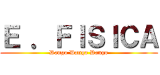 Ｅ ．ＦＩＳＩＣＡ (Dango Dango Dango)