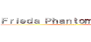 Ｆｒｉｅｄａ Ｐｈａｎｔｏｍ Ｊａｅｇｅｒ (attack on titan)