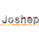 Ｊｏｓｈｅｐ (attack on gufis)