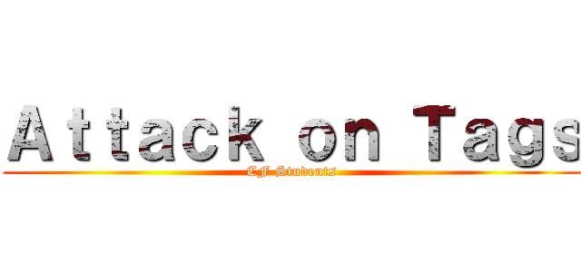 Ａｔｔａｃｋ ｏｎ Ｔａｇｓ (CF Students)