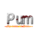 Ｐｕｍ (My name is Pum.)