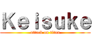 Ｋｅｉｓｕｋｅ (attack on titan)