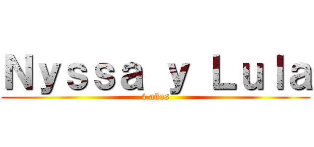 Ｎｙｓｓａ ｙ Ｌｕｌａ (4 años)