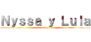 Ｎｙｓｓａ ｙ Ｌｕｌａ (4 años)