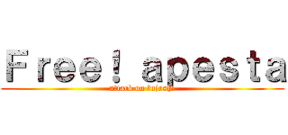 Ｆｒｅｅ！ ａｐｅｓｔａ (attack on fujoshi)