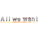 Ａｌｌ ｗｅ ｗａｎｔ (Iglesia Primavera)