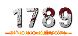 １７８９ (seventeen eightynine)