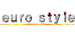ｅｕｒｏ ｓｔｙｌｅ (attack on titan)