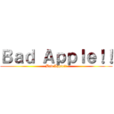 Ｂａｄ Ａｐｐｌｅ！！ (Bad Apple!!)
